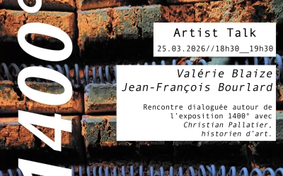Rencontre dialoguée autour de l&rsquo;exposition 1400° // 25.03.2026  Valérie Blaize // Jean-François Bourlard